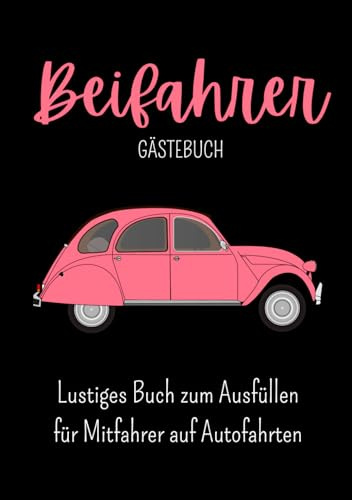 Beifahrer Gästebuch: Buch zum Ausfüllen für Mitfahrer auf Autofahrten , Führerschein bestanden, Geschenk für Fahranfänger , zum 18. Geburtstag oder ... - über 100 Seiten zum Ausfüllen für Beifahrer
