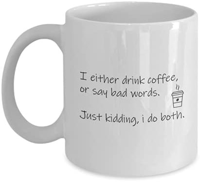 Quirky Printz Novelty I Either Drink Coffee, Or Say Bad Words. Just Kidding, I Do Both Funny Gift Slogan Mug SK442