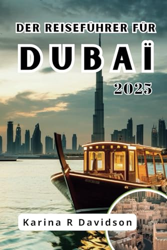 DER REISEFÜHRER FÜR DUBAI 2025: Ihr Pass, um die Geheimnisse der goldenen Stadt zu enthüllen
