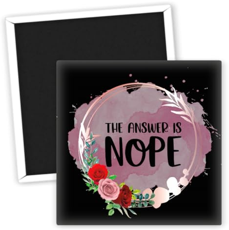 The Answer Is Nope - Kühlschrankmagnet mit Blumenmotiv - Lustige Sprüche Magnete - Originelle Kühlschrankmagnete - Witzige Geschenke - Küchen Deko - Geschenkideen für Frauen & Männer
