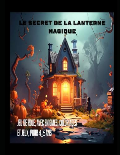 Le secret de la lanterne magique: cahier coloriage, jeu de role, livre interactif pour enfants 4 à 6 ans