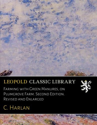 Farming with Green Manures, on Plumgrove Farm. Second Edition. Revised and Enlarged