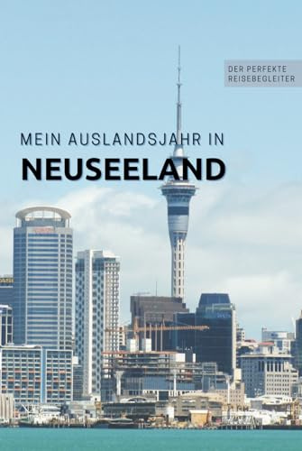 Mein Auslandsjahr in Neuseeland: Abschiedsbuch, Reiseplaner, Tagebuch, Fotobuch, Adressbuch in nur einem Buch! - perfektes Geschenk für Austauschschüler/ Au Pair