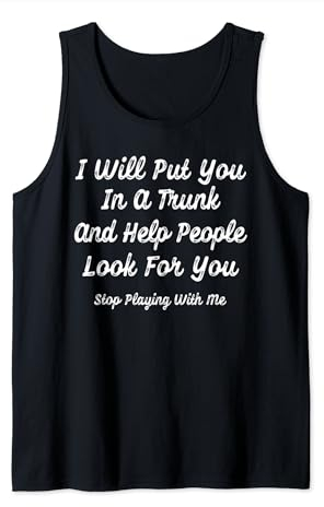 Te pondré en un baúl y ayudaré a la gente a buscarte Camiseta sin Mangas