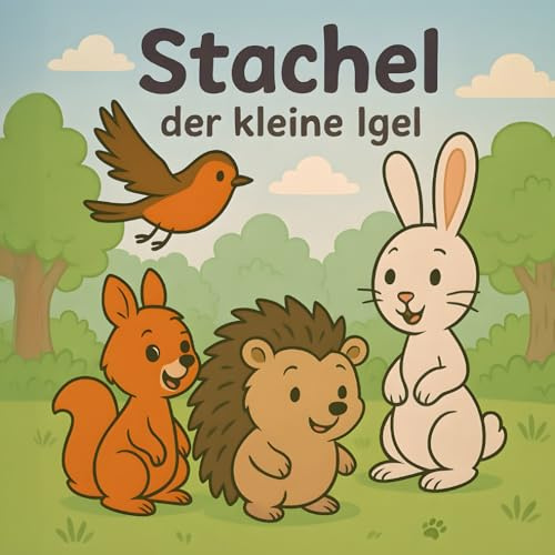 Stachel der kleine Igel: Eine Geschichte über Freundschaft und Mut