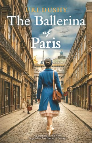 The Ballerina of Paris: An Emotional WW2 Novel Inspired by True Stories of Courage