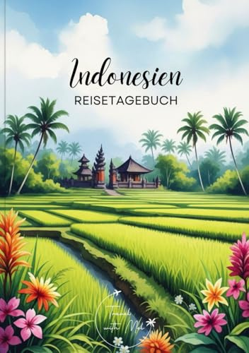 Indonesien Reisetagebuch: Reisejournal Indonesien Reisfelder - Plane deinen Bali/Indonesien Urlaub. Notizbuch zum Ausfüllen deiner schönsten ... als Geschenk für Reisende und Weltenbummler