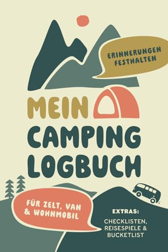 Das große Camping Logbuch – Erinnerungen sammeln mit Zelt, Van & Wohnmobil: Reisetagebuch zum Ausfüllen mit Checklisten, Lieblingsmomenten, Bucketlist ... die Freiheit lieben und das Abenteuer leben