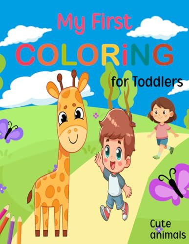 My First Coloring Book for Toddlers 1-3 Cute Animals: 50 Fun & Easy Pictures to Color and Learn for Boys, Girls, Yong Children