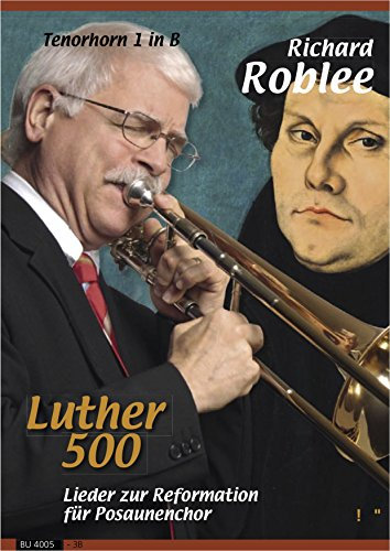 Luther 500. Lieder zur Reformation für Posaunenchor (Stimme für Tenorhorn 1 in B)