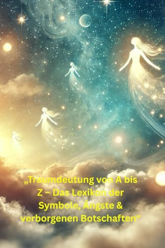 „Traumdeutung von A bis Z – Das Lexikon der Symbole, Ängste & verborgenen Botschaften“: „Mit psychologischen Deutungen, kulturellen Perspektiven und praktischen Übungen zur Selbstreflexion“