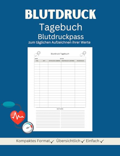 Blutdruck Tagebuch – Ihr Begleiter zur besseren Gesundheit: Tägliche Messwerte aufzeichnen und langfristige Gesundheit fördern | Kompakt und übersichtlich