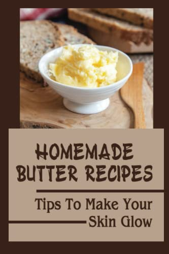 Homemade Butter Recipes: Tips To Make Your Skin Glow