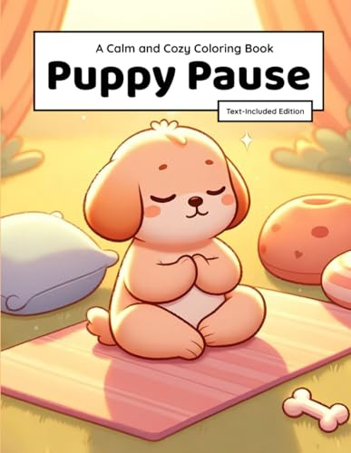 Puppy Pause: Mindful Puppies Coloring Book for Kids Ages 4–8: Calming Activities, Yoga Poses, and Positive Affirmations for Relaxation and Creativity (Calmy Coloring)