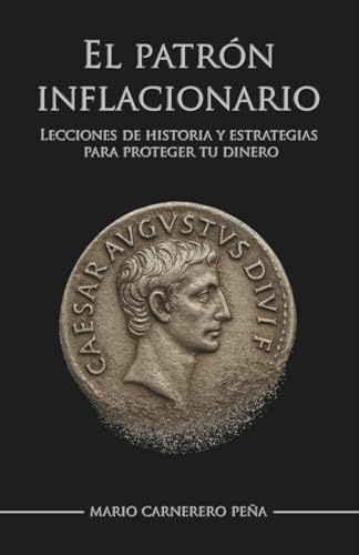 El patrón inflacionario: Lecciones de historia y estrategias para proteger tu dinero