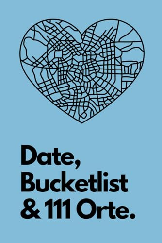 Date, Bucketlist & 111 Orte: 111 Möglichkeiten für mehr Zweisamkeit und Abenteuer in eurer Beziehung