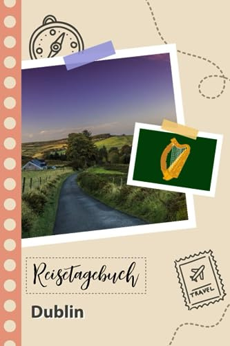 Reisetagebuch zum Ausfüllen - Dublin: Ein lustiger Reisetagebuch zum selberschreiben für Ihre Reise nach Irland für Paare, Männer und Frauen mit Anregungen und Checklisten.
