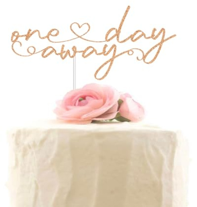 One Day Away Cake Topper - Rehearsal Dinner Party Decorations, Wedding Rehearsal, Tomorrow We Do, The Night Before - Rose Gold Glitter