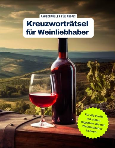 Ein Kreuzworträtsel-Buch für Weinliebhaber und Winzer.: Tolles Geschenk für Weinliebhaber / Weinprofis. Rätsel und Knobelei in einem Kreuzworträtselheft mit vielen Fachbegriffen rund um den Wein.