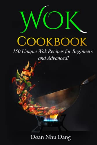 Wok Cookbook: 150 Unique Wok Recipes for Beginners and Advanced!