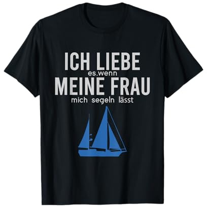 Ich liebe es wenn meine Frau mich Segeln lässt T-Shirt