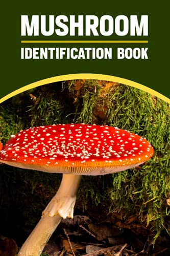 Mushroom Identification Book.: Mushroom Foraging Michigan Wild Mushroom Hunting Log Book Beautiful Mushroom Identification Record Journal.