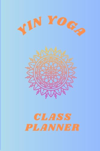 Yoga-Planer: Yin Yoga Class Planner (A4, 100 Seiten, Klein bis Mittel, Lehrer)