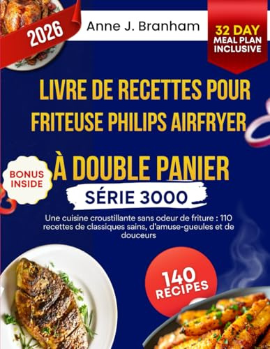 Livre de recettes pour friteuse Philips Airfryer à double panier série 3000: Une cuisine croustillante sans odeur de friture : 110 recettes de classiques sains, d’amuse-gueules et de douceurs