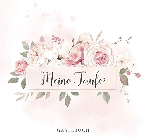 Meine Taufe Gästebuch: Eintragalbum für Familie und Taufpaten・80 Seiten hübsch dekoriert・Ideal für selbstgeschriebene Glückwünsche und eingeklebte Fotos