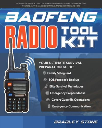 Baofeng Radio Toolkit: From Novice to Expert in 7 Days – The Ultimate Guerrilla Guide to Seamless Communication Anywhere, Anytime. Unlock ... Encryption, and More (Self Sufficient Living)