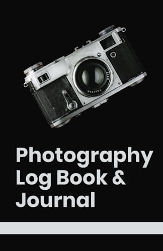 Photography Log Book & Journal: A Handy Notebook to Help You Never Forget Your Camera Settings, Themes, Shot Notes, and Photo Learnings