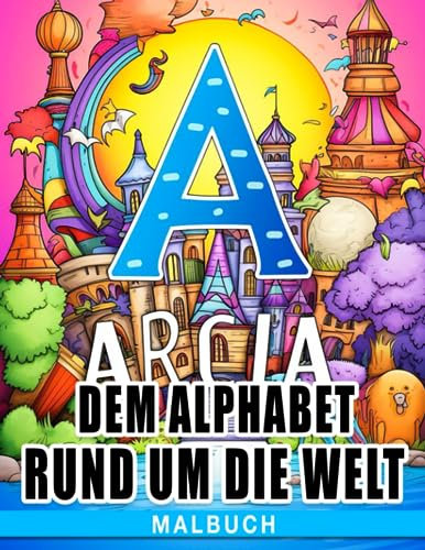 Malbuch mit dem Alphabet rund um die Welt: ABC A-Z Buchstaben Tiere Kunst der Kreaturen Malvorlagen für Kinder & Jugendliche zum Spaß haben und Entspannen