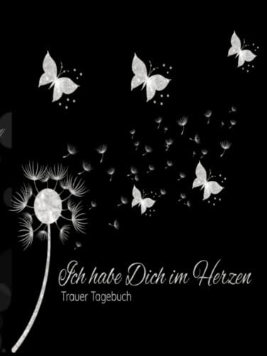 Trauer Tagebuch: Ich habe Dich im Herzen Erinnerungsbuch Trauerbuch Abschiedsbuch Pusteblume und Schmetterlinge