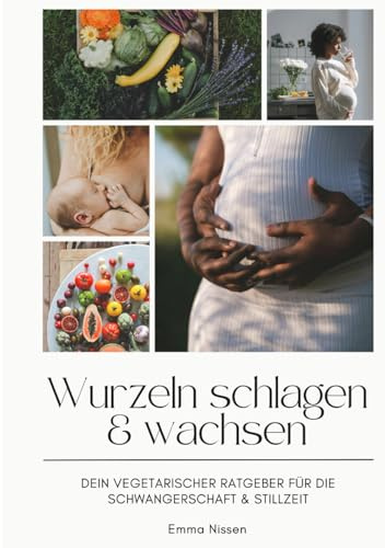 Wurzeln schlagen & Wachsen: Dein vegetarischer Ratgeber in Schwangerschaft & Stillzeit