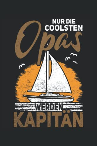 Nur die coolsten Opas werden Kapitän | Segeln Notizbuch: Segler Notizbuch - Toller linierter Notizblock für Seemann und Sailing Fans - 120 linierte ... | Geschenk für Skipper und Segel Liebhaber.