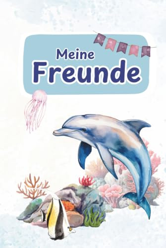 Freundebuch Delfin: „Meine Freunde“ für Schule oder Kita (Freundebücher für Schule und Kita)