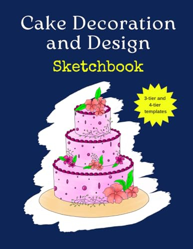 Cake Decoration and Design Sketchbook: 3-tier and 4-tier round cake templates for chefs and bakers