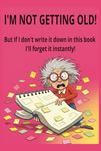 I’m Not Getting Old!: A Funny Yet Functional Organizer with Weekly To-Do Lists, Daily Reminders & Travel Tracker – Perfect for Seniors Who Refuse to Slow Down