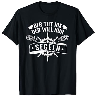 Der Tut Nix Der Will Nur Segeln Segler Skipper Segelschein T-Shirt