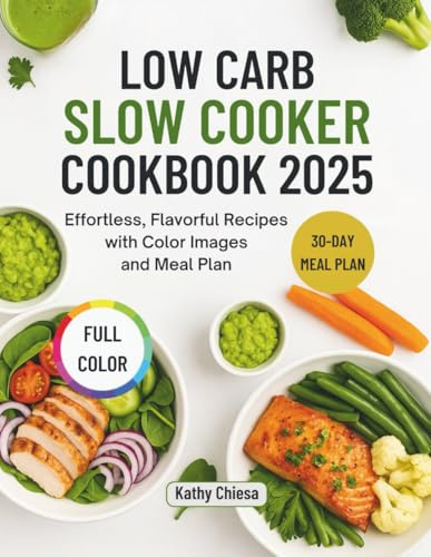 LOW CARB SLOW COOKER COOKBOOK 2025: Effortless, Flavorful Recipes with Color Images and Meal Plan