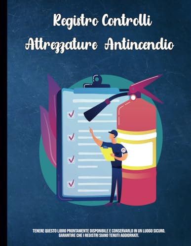 Registro Controlli Attrezzature Antincendio: Per proprietari, aziende e conformità in materia di salute e sicurezza, Formato 21.59 x 27.94 cm