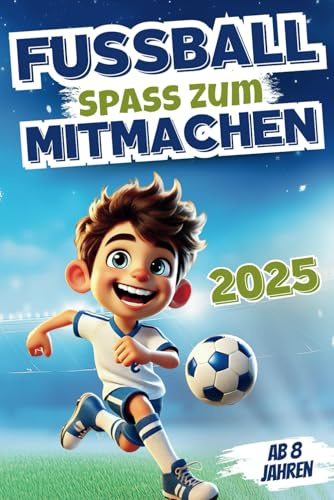 Fußballspaß zum Mitmachen – Kicken, Knobeln, Lesen: Ein Mitmachbuch voller kniffliger Rätsel, Spiele & Abenteuergeschichten zum Mitgestalten | Inkl. Erfolgsgeschichten der größten Fußball-Legenden