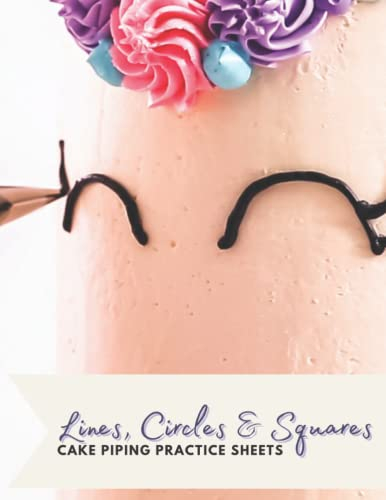 Lines, squares & circles cake piping practice sheets workbook: Royal icing practice sheets 8.5 x 11 tracing practice for use along side parchment paper