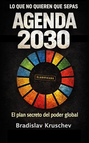 Agenda 2030, el Plan Oculto para el Nuevo Orden Global: Descubre los secretos detrás de los Objetivos de Desarrollo Sostenible y su impacto en nuestra libertad