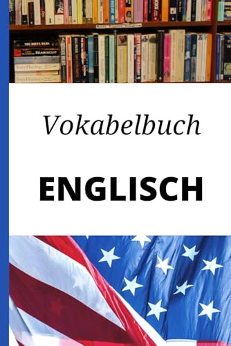 Vokabelbuch Englisch: Vokabelheft Englisch Deutsch ; Perfektes Geschenk, um schnell Englisch zu lernen