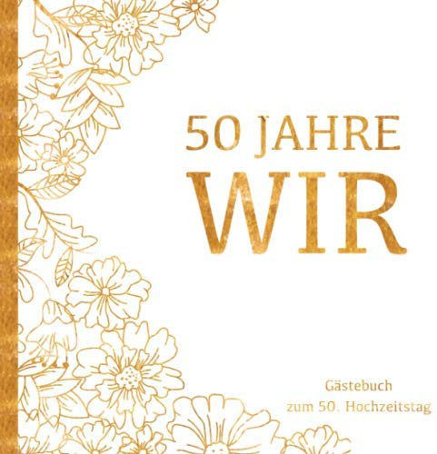 Goldene Hochzeit Gästebuch - 50 Jahre WIR: Gästebuch und Erinnerungsalbum zum 50. Hochzeitstag | Zur Feier der Goldhochzeit |Deko & Geschenk zur Feier ... | Buch für Glückwünsche und Fotos der Gäste