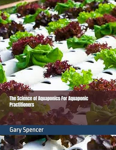 The Science of Aquaponics For Aquaponic Practitioners (Learn Aquaponics)