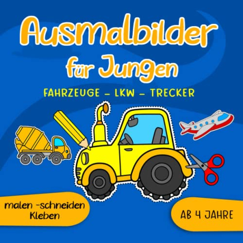 Ausmalbilder für Jungen ab 4 Jahre Fahrzeuge Lkw Trecker malen schneiden kleben: Bastelspaß, Bastelbuch & Malbuch mit Bilder für Kinder für Jungen und ... als Bastelset zum ausmalen ausschneiden