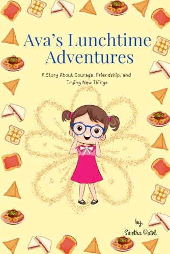 Ava’s Lunchbox Adventure: A Story About Courage, Friendship, and Trying New Things