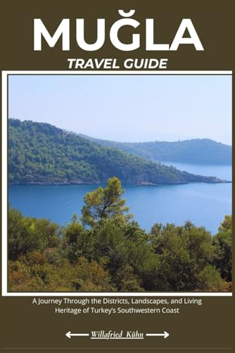 MUĞLA TRAVEL GUIDE: A Journey Through the Districts, Landscapes, and Living Heritage of Turkey’s Southwestern Coast